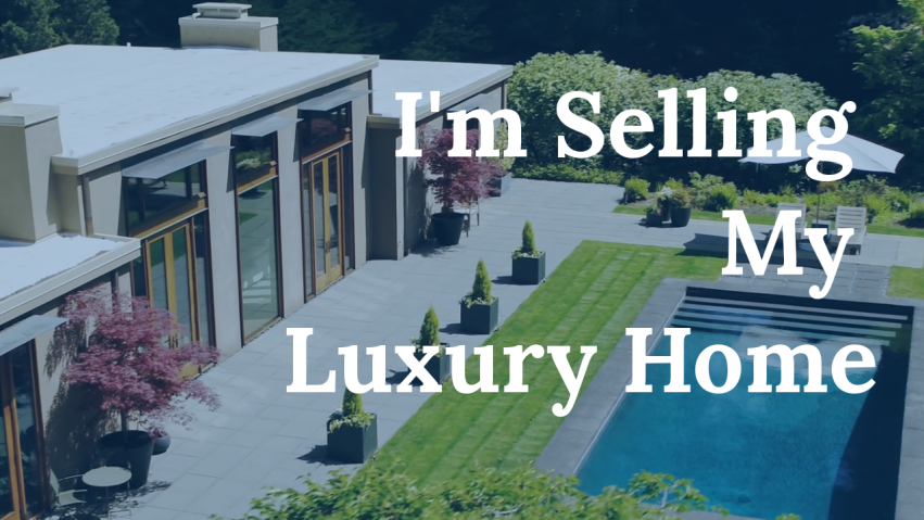 I'm Selling My Luxury Home - Seattle Real Estate